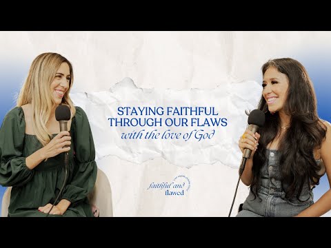 Staying Faithful Through our Flaws with the Love of God | Faithful and Flawed Podcast Episode 1 - Character Growth, Heart Healing, Testimonies - Faithful and Flawed Podcast
