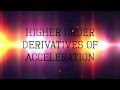Higher Order Derivatives of Acceleration: Jerk, Snap, Crackle and Pop Higher Order Derivatives of Acceleration: Jerk, Snap, Crackle and Pop