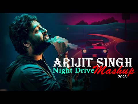 Arijit Singh Night Drive Mashup 2023 | Non Stop Mashup | Music No 1 | Best of Arijit Singh Songs