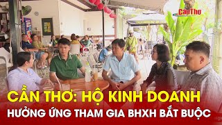 Cần Thơ: Hộ kinh doanh hưởng ứng tham gia BHXH bắt buộc | Cần Thơ TV