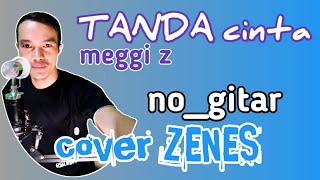 Download lagu TANDA CINTA meggi Z album lagu lagu terbaik//cover ZENES no lead  gitar mp3
