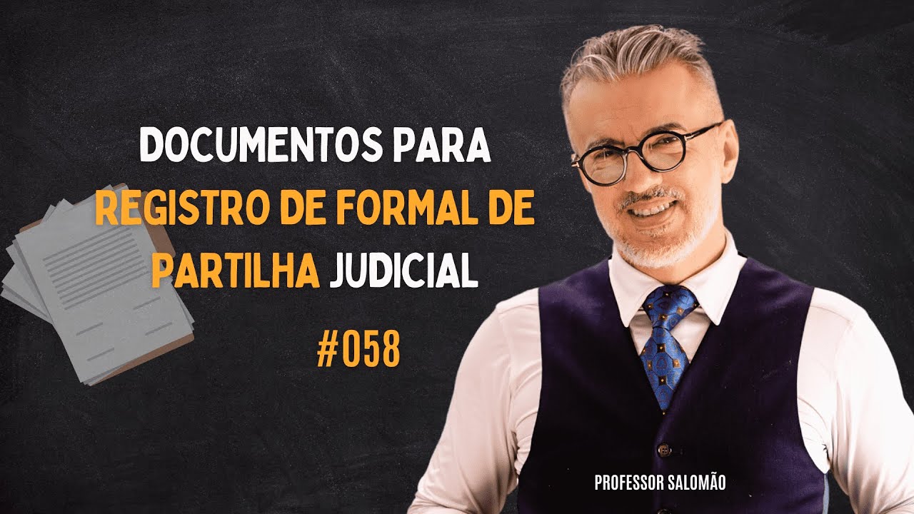 Quais os DOCUMENTOS necessários para o REGISTRO do FORMAL de PARTILHA judiciaL? #058