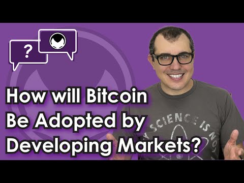 Bitcoin Q&A: How will Bitcoin Be Adopted by Developing Markets? - Advancing Usability Video