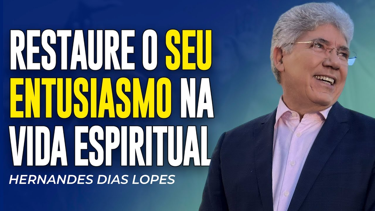 Hernandes Dias Lopes | RESTAURE O SEU FERVOR ESPIRITUAL