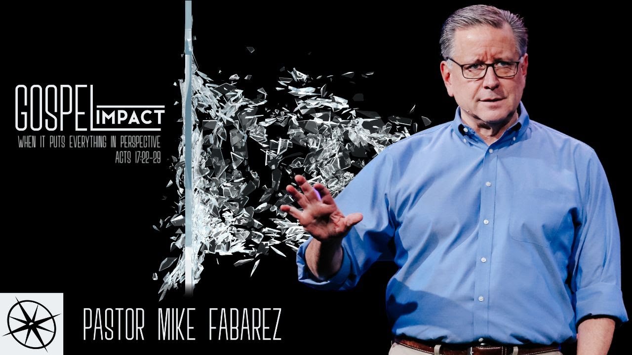 Gospel Impact: When it Puts Everything in Perspective ( Acts 17:22-29) | Pastor Mike Fabarez