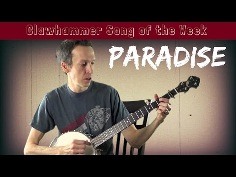Clawhammer Banjo - Song (and Tab) of the Week: "Paradise"