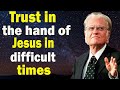 Billy Graham Sermon 2023  - Trust in the hand of Jesus in difficult times