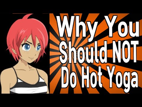 Why You Should NOT Do Hot Yoga