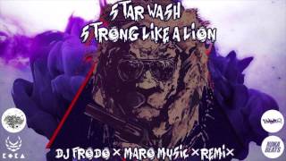 Star Wash - Strong Like A Lion (Dj Frodo & Maro Music Remix)