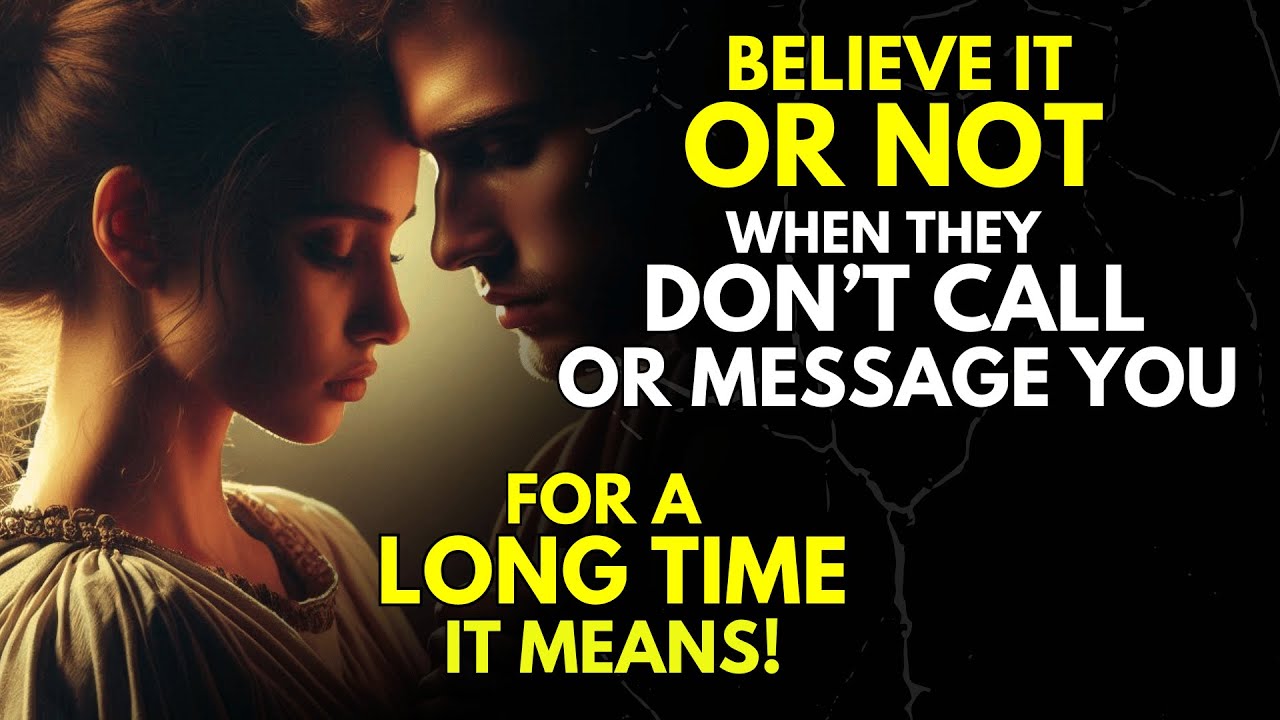 Believe It Or Not, When They Don’t Call or Message You for a Long Time, It Means… Stoicism