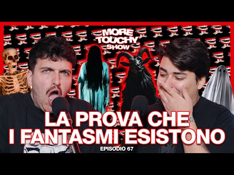 More Touchy Show - Ep 67 - La Prova Che I Fantasmi Esistono