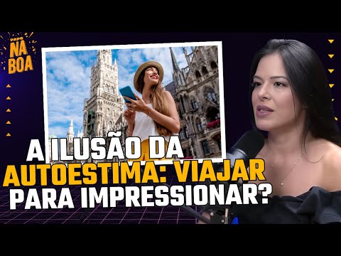 A Ilusão da Autoestima: Viajar Para Impressionar? Juliana Almada - Papo Na Boa #80