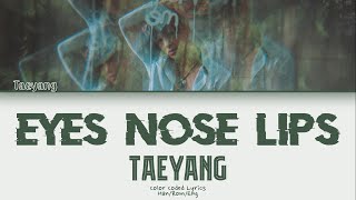 Taeyang (태양) – Eyes, Nose, Lips (눈, 코, 입) (Color Coded Lyrics) (Han/Rom/Eng)