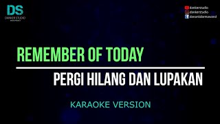 Download lagu Remember of today - pergi hilang dan lupakan (karaoke version) tanpa vokal mp3