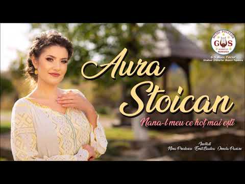 Aura Stoican - Nana-l meu ce hoț mai ești 🎼🎵Cele mai frumoase melodii 🎼🎵