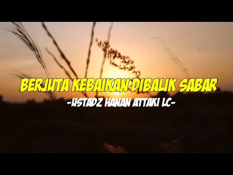 Berjuta Kebaikan di balik Sabar | Ustd Hanan Attaki