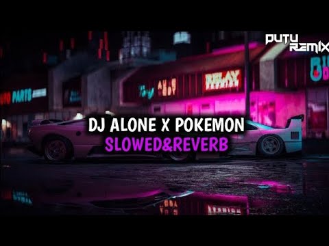 DJ ALONE X POKEMON SLOWED (SLOWED& REVERB) - UPLOAD ULANG