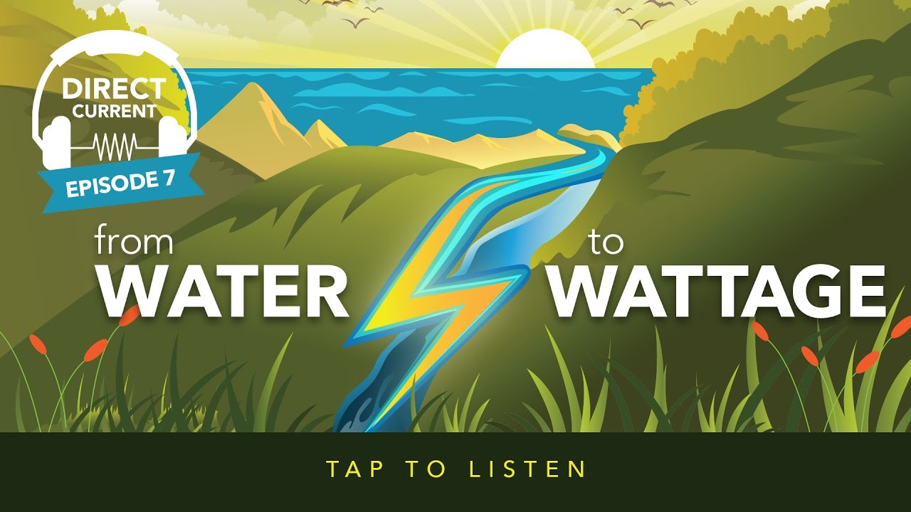 Episode 7:  From Water To Wattage (Direct Current - An Energy.gov Podcast)