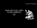 Your Love Is All I Need To Feel Complete .....by Nusrat Fateh Ali Khan ... the legend