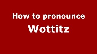 How to pronounce Wottitz