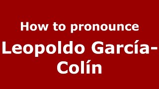 How to pronounce Leopoldo García-Colín