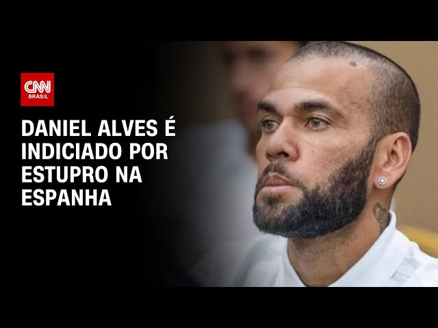 Daniel Alves é indiciado por estupro na Espanha | LIVE CNN