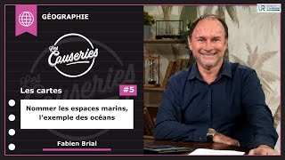 Les Causeries de la Géographie - Les cartes #5 – Nommer les espaces marins, l’exemple des océans – Partie 1