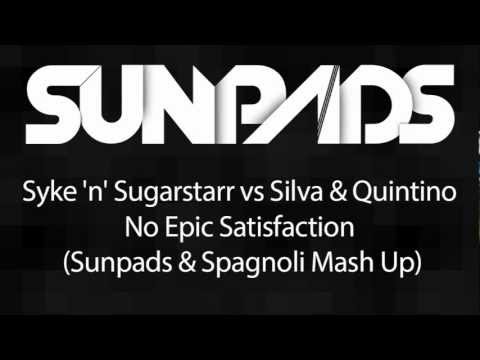 Syke 'n' Sugarstarr vs Silva & Quintino - No Epic Satisfaction (Sunpads & Spagnoli Mash Up)