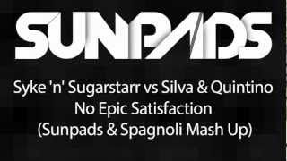 Syke 'n' Sugarstarr vs Silva & Quintino - No Epic Satisfaction (Sunpads & Spagnoli Mash Up)