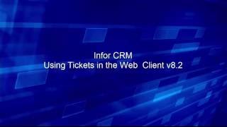 Creating and Using Tickets in Infor CRM Web v8.2