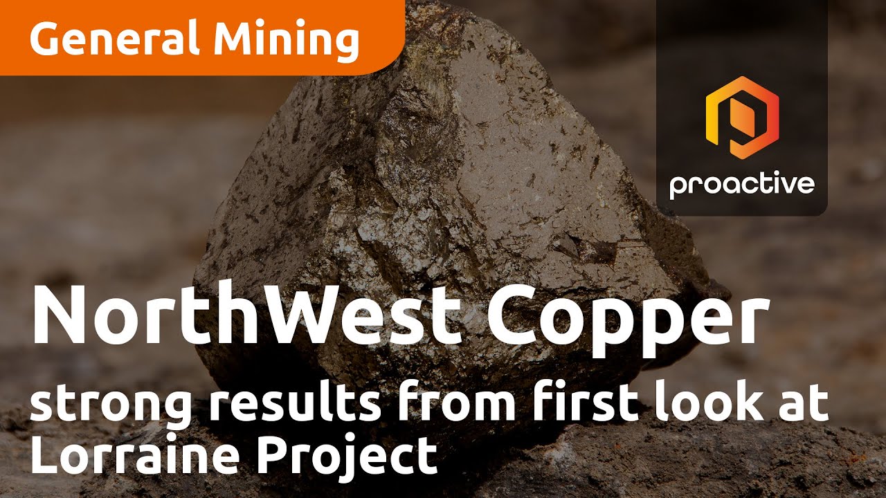 NorthWest Copper announces strong results from first look at Lorraine Project