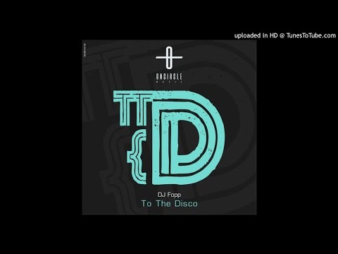 DJ Fopp - To The Disco (Original Mix) [OCM13]