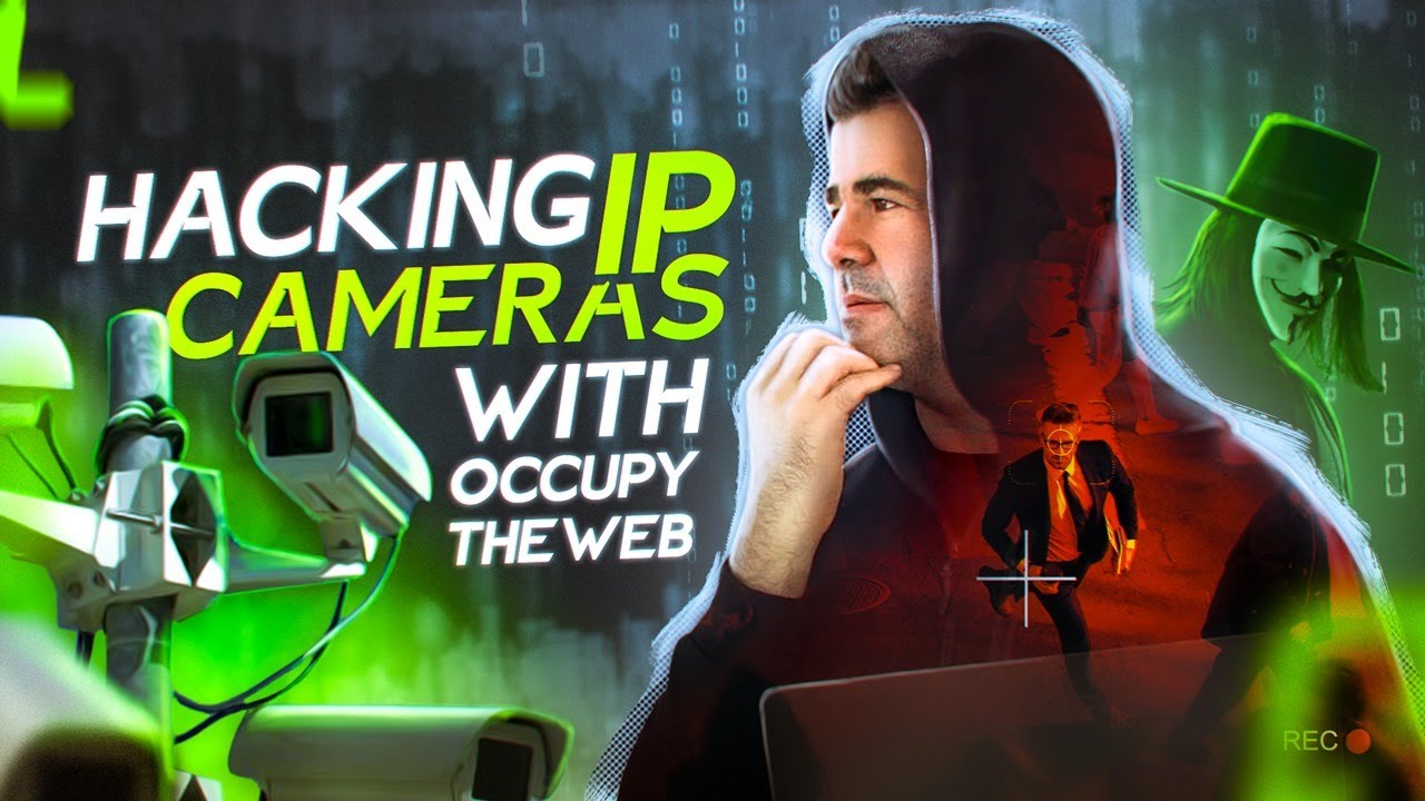 Hacking IP Cameras: Exploiting Vulnerabilities with Master Hacker OccupyTheWeb