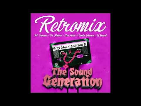 🇻🇪🔥 Retromix - The Sound Generation - Dj Oskar & Dj Vidal 🇻🇪🔥