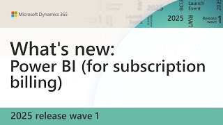 What's New: Power BI (for Subscription Billing) (2025 release wave 1)