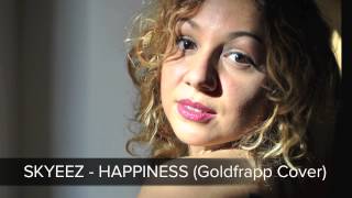 Skyeez - HAPPINESS Goldfrapp Cover