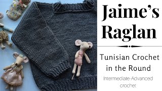 Jaime’s Raglan, Tunisian Crochet in the Round