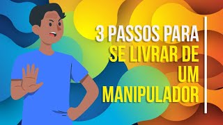 3 PASSOS PARA SE LIVRAR DE UM MANIPULADOR