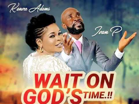 Min Ivan P Ft. Amb Kanvee Adams- Wait on God’s Time