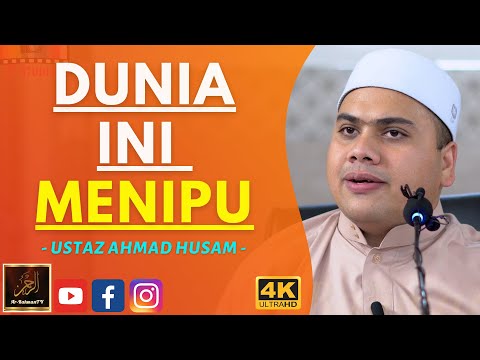 Ustaz Ahmad Husam - DUNIA INI MENIPU