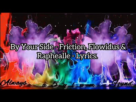 By Your Side - Friction, Flowidus & Raphealle - Lyrics.