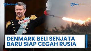 Denmark Beli Senjata Presisi Jarak Jauh, Beri Sinyal Keras Hadapi Ancaman Rusia di Eropa