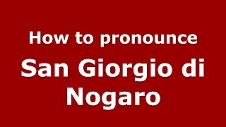 How to pronounce San Giorgio Di Nogaro