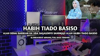 Download lagu DJ Break Minang Habih Tiado Basiso Paling Enak 🔥 Remix Terbaru 2026 mp3