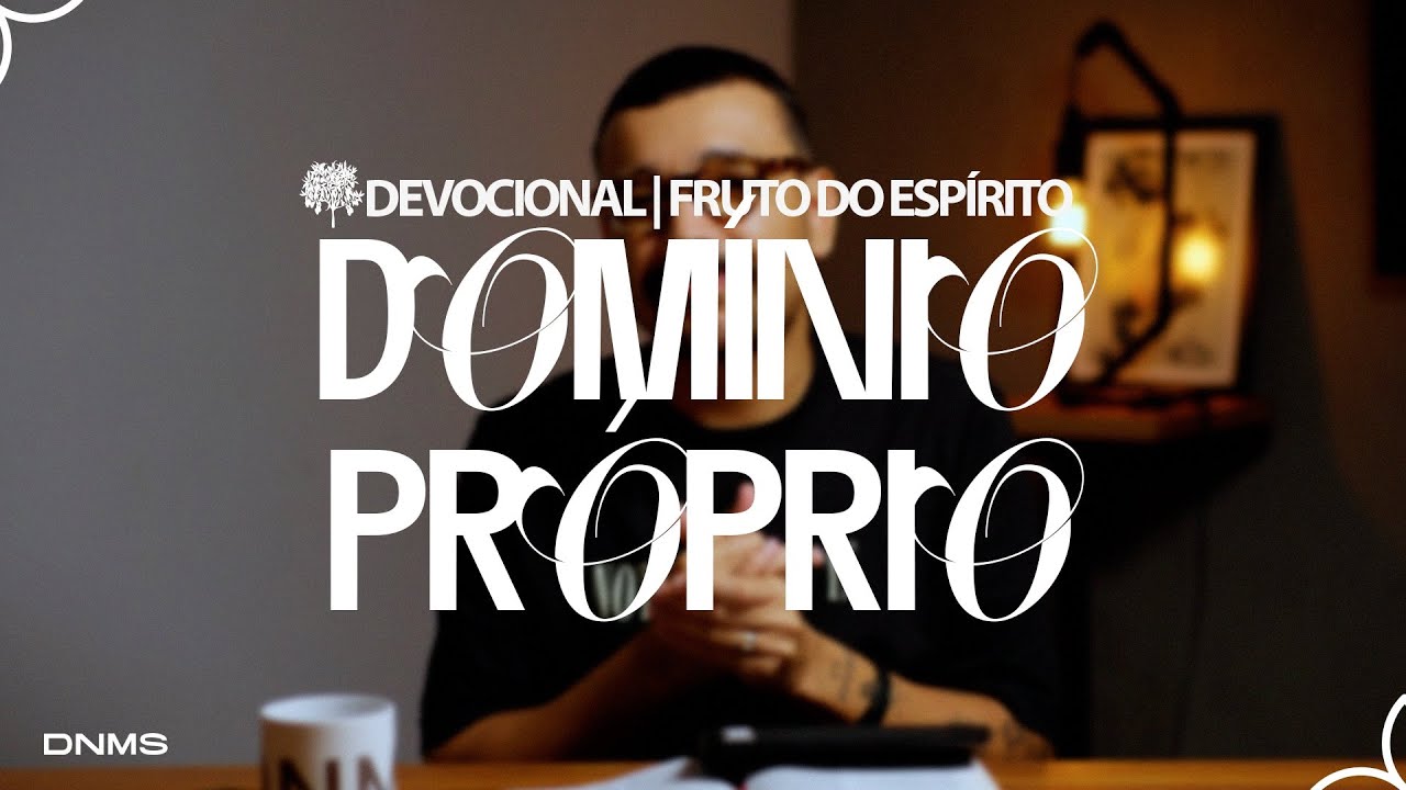 DOMÍNIO PRÓPRIO / Estudo Fruto do Espírito - Dênio Lara Jr.