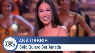 Ana Gabriel - Sólo Quiero Ser Amada