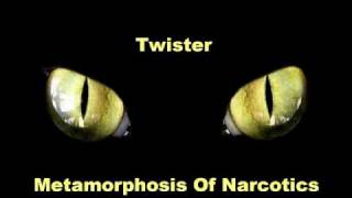 Twister - Metamorphosis Of Narcotics