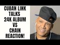 Cuban Link Talks 24k Album Vs Chain Reaction Part 28
