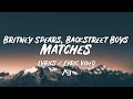 Britney Spears, Backstreet Boys - Matches (Lyrics / Lyric Video)