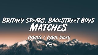 Britney Spears, Backstreet Boys - Matches (Lyrics / Lyric Video)